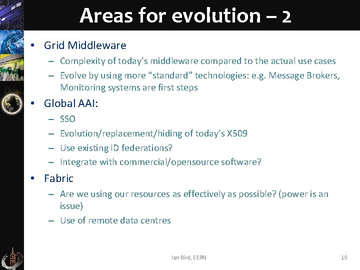 Areas for evolution – 2 • Grid Middleware – Complexity of today’s middleware compared