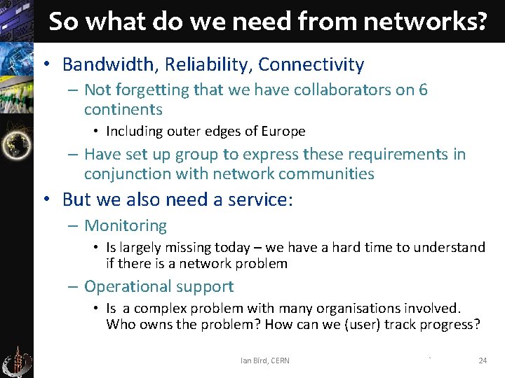 So what do we need from networks? • Bandwidth, Reliability, Connectivity – Not forgetting