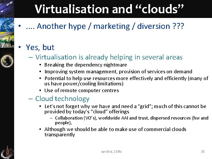 Virtualisation and “clouds” • . . Another hype / marketing / diversion ? ?
