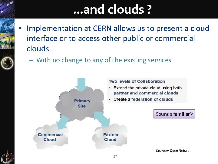 . . . and clouds ? • Implementation at CERN allows us to present