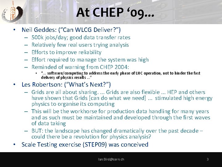 At CHEP ‘ 09. . . • Neil Geddes: (“Can WLCG Deliver? ”) –