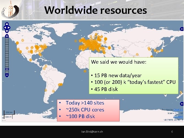 Worldwide resources We said we would have: • 15 PB new data/year • 100
