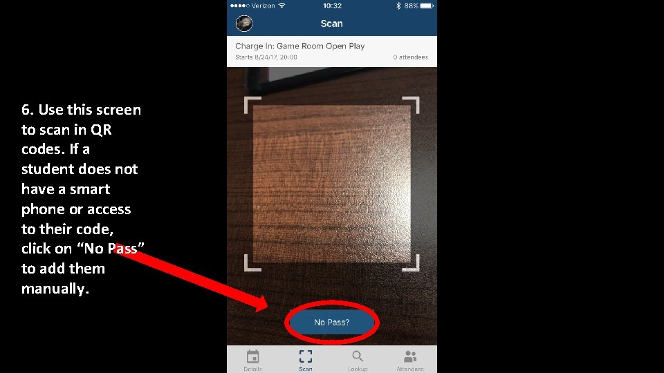 6. Use this screen to scan in QR codes. If a student does not 6. Use this screen to scan in QR codes. If a student does not