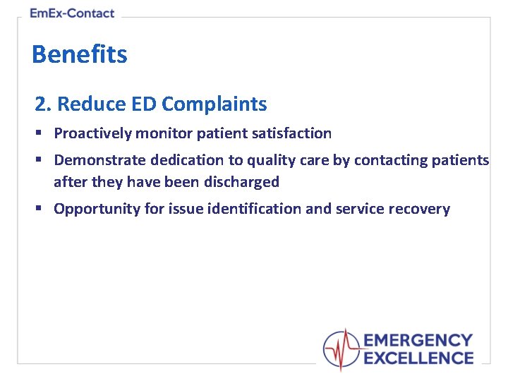 Benefits 2. Reduce ED Complaints § Proactively monitor patient satisfaction § Demonstrate dedication to