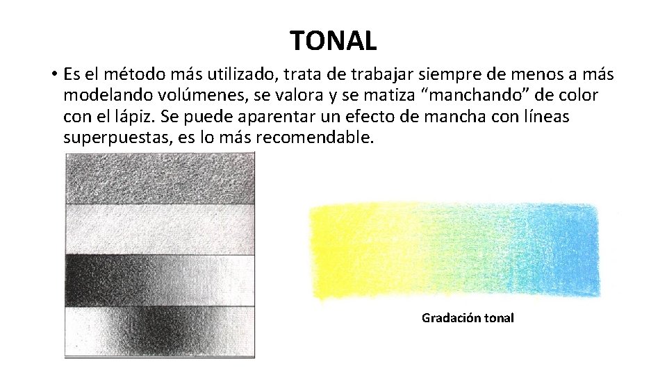 TONAL • Es el método más utilizado, trata de trabajar siempre de menos a