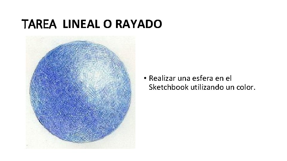 TAREA LINEAL O RAYADO • Realizar una esfera en el Sketchbook utilizando un color.