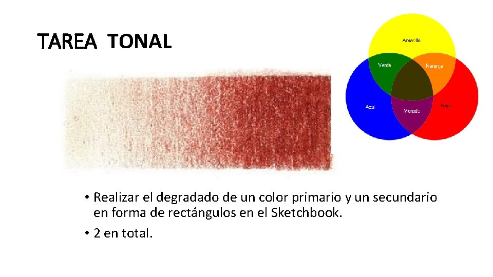 TAREA TONAL • Realizar el degradado de un color primario y un secundario en