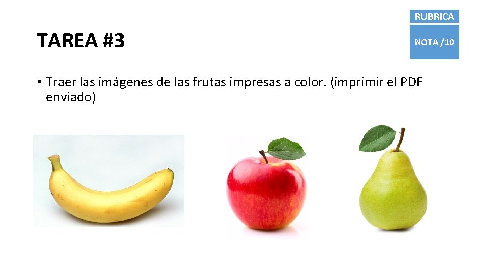 RUBRICA TAREA #3 NOTA /10 • Traer las imágenes de las frutas impresas a