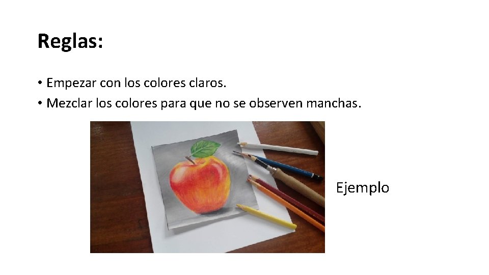 Reglas: • Empezar con los colores claros. • Mezclar los colores para que no