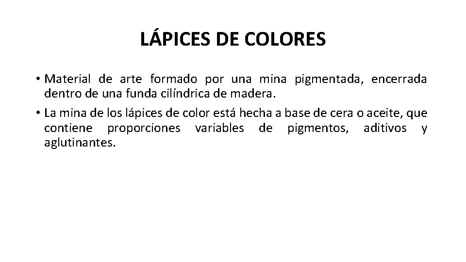 LÁPICES DE COLORES • Material de arte formado por una mina pigmentada, encerrada dentro