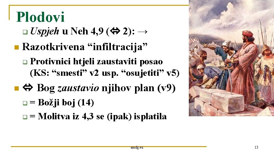 Plodovi q n Razotkrivena “infiltracija” q n Uspjeh u Neh 4, 9 ( 2):