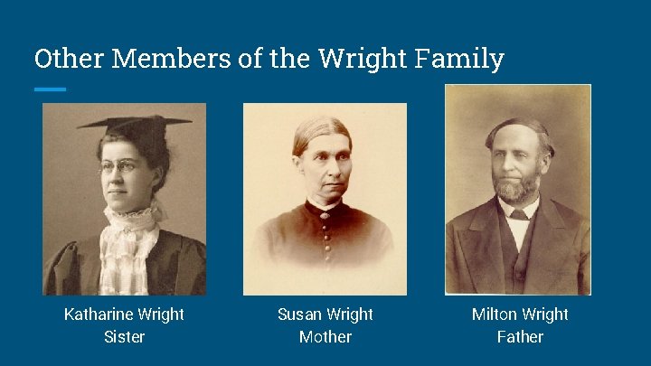 Other Members of the Wright Family Katharine Wright Sister Susan Wright Mother Milton Wright