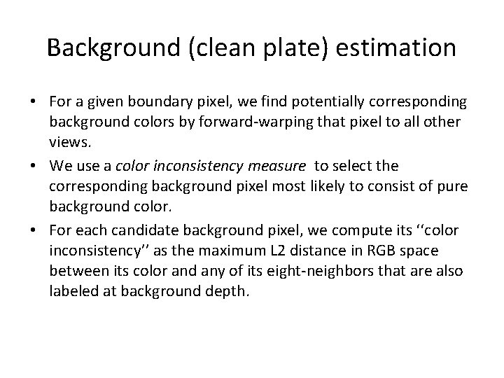 Background (clean plate) estimation • For a given boundary pixel, we find potentially corresponding