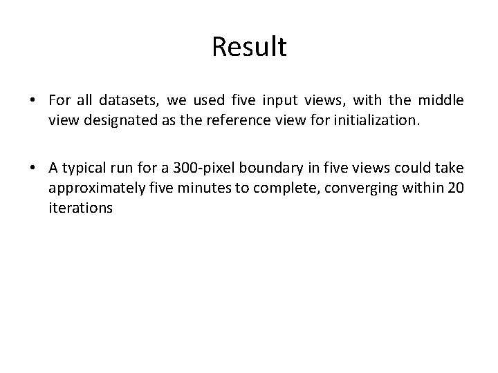Result • For all datasets, we used five input views, with the middle view