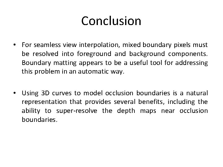 Conclusion • For seamless view interpolation, mixed boundary pixels must be resolved into foreground