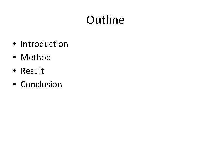 Outline • • Introduction Method Result Conclusion 