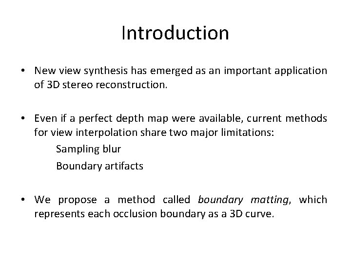 Introduction • New view synthesis has emerged as an important application of 3 D