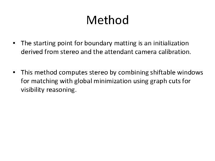 Method • The starting point for boundary matting is an initialization derived from stereo