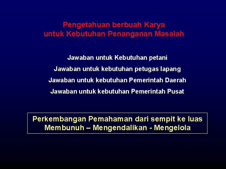 Pengetahuan berbuah Karya untuk Kebutuhan Penanganan Masalah Jawaban untuk Kebutuhan petani Jawaban untuk kebutuhan