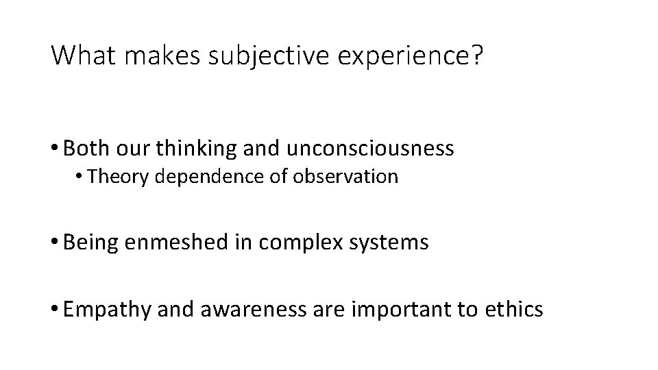 What makes subjective experience? • Both our thinking and unconsciousness • Theory dependence of