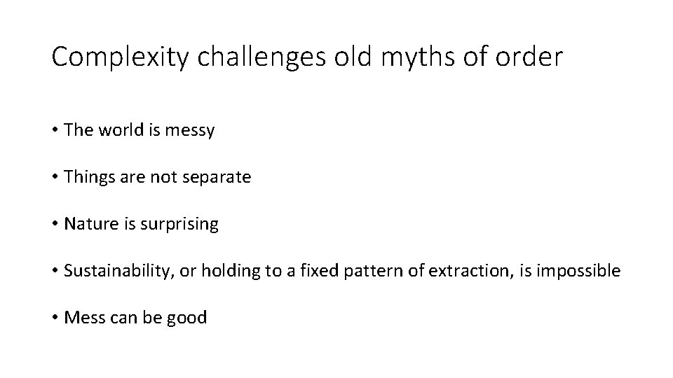 Complexity challenges old myths of order • The world is messy • Things are