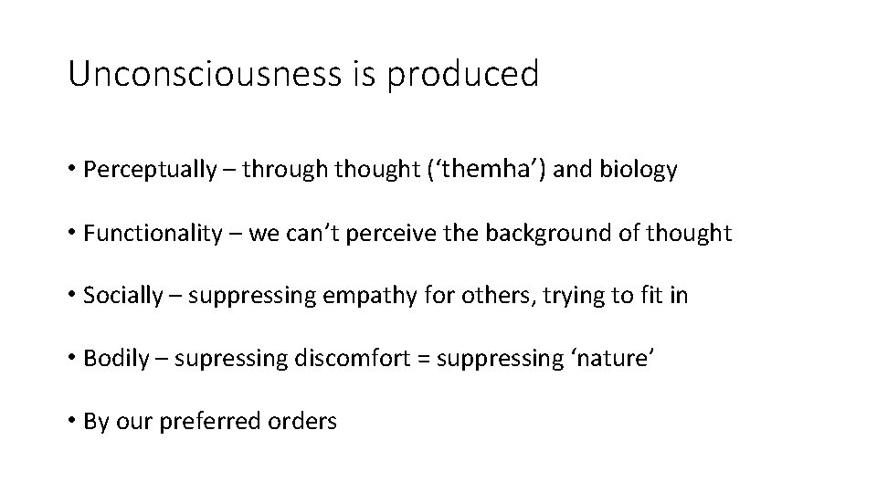 Unconsciousness is produced • Perceptually – through thought (‘themha’) and biology • Functionality –