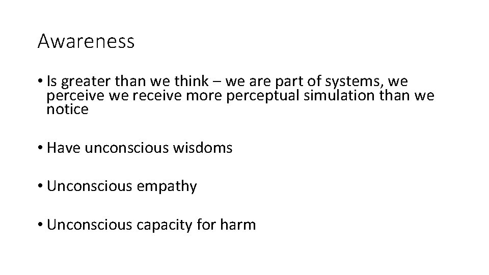 Awareness • Is greater than we think – we are part of systems, we