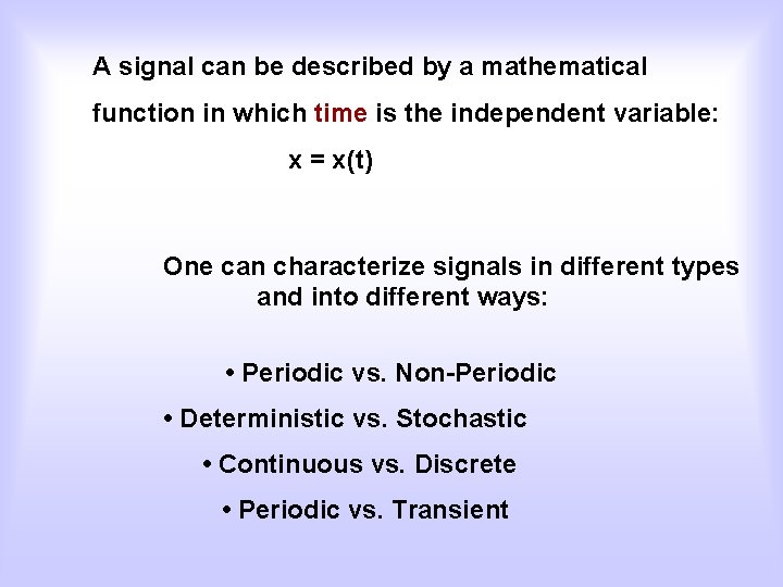 A signal can be described by a mathematical function in which time is the