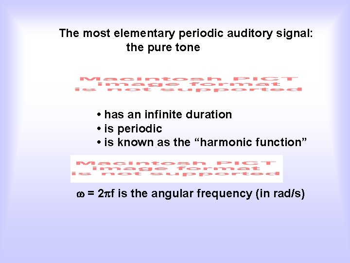 The most elementary periodic auditory signal: the pure tone • has an infinite duration