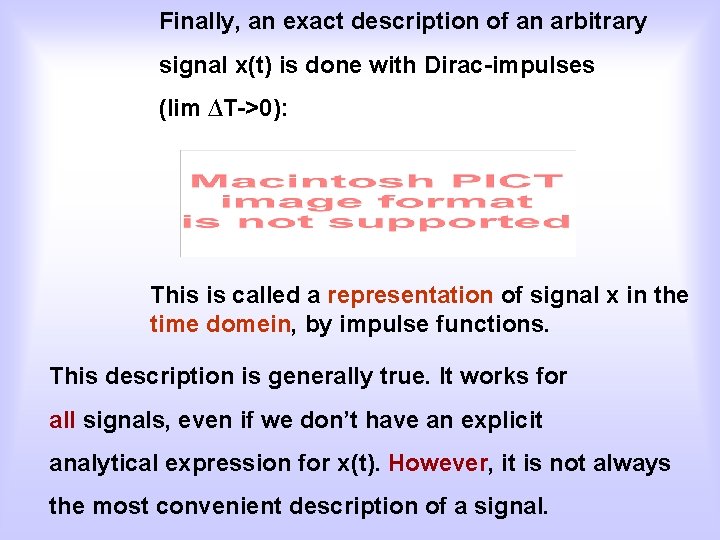 Finally, an exact description of an arbitrary signal x(t) is done with Dirac-impulses (lim