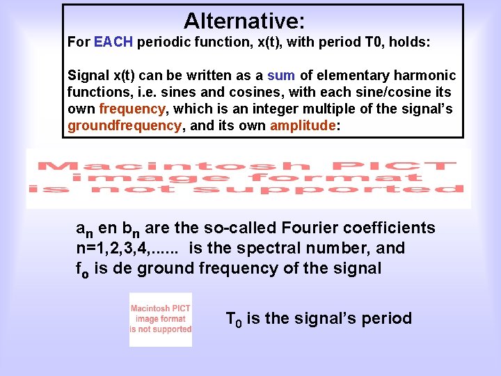 Alternative: For EACH periodic function, x(t), with period T 0, holds: Signal x(t) can