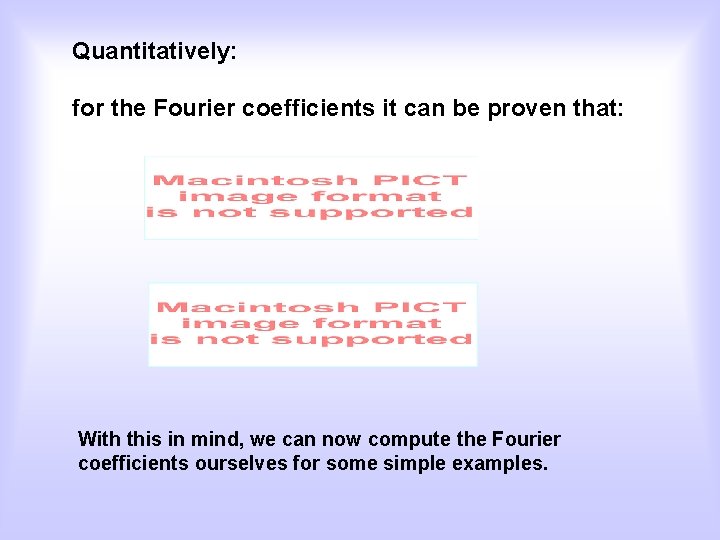 Quantitatively: for the Fourier coefficients it can be proven that: With this in mind,