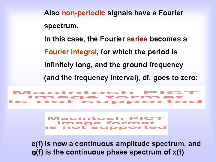 Also non-periodic signals have a Fourier spectrum. In this case, the Fourier series becomes
