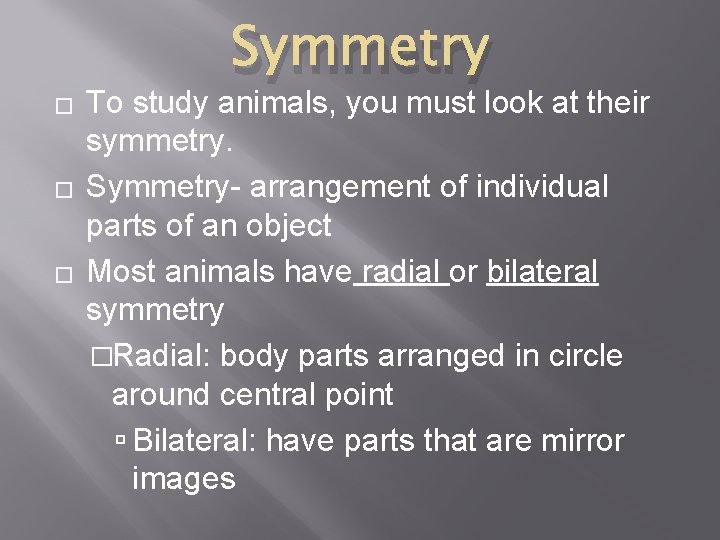 � � � Symmetry To study animals, you must look at their symmetry. Symmetry-