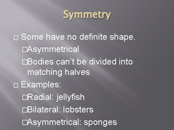 Symmetry Some have no definite shape. �Asymmetrical �Bodies can’t be divided into matching halves