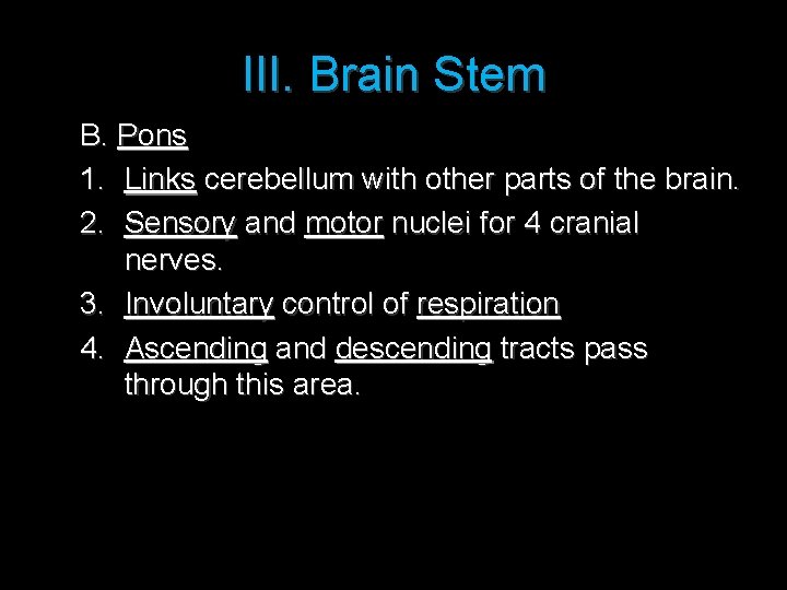 III. Brain Stem B. Pons 1. Links cerebellum with other parts of the brain.