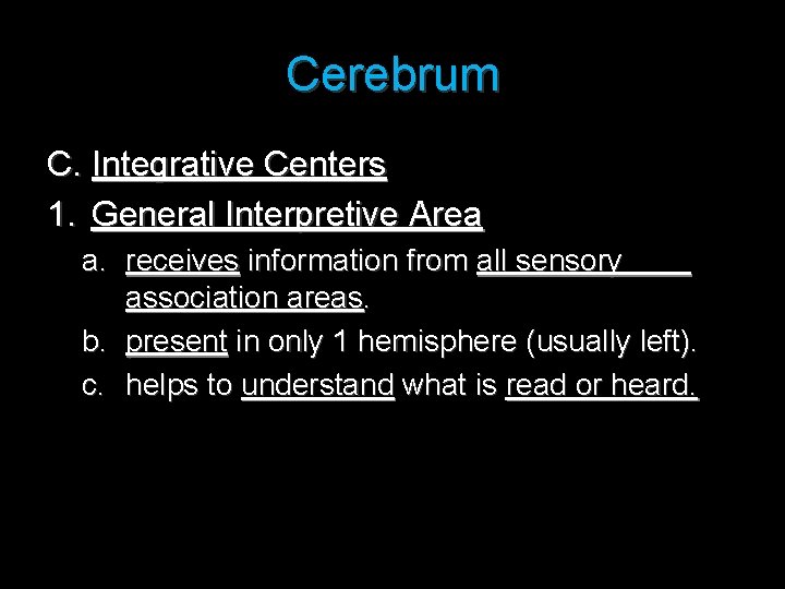 Cerebrum C. Integrative Centers 1. General Interpretive Area a. receives information from all sensory