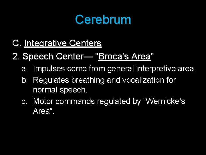 Cerebrum C. Integrative Centers 2. Speech Center— ”Broca’s Area” a. Impulses come from general