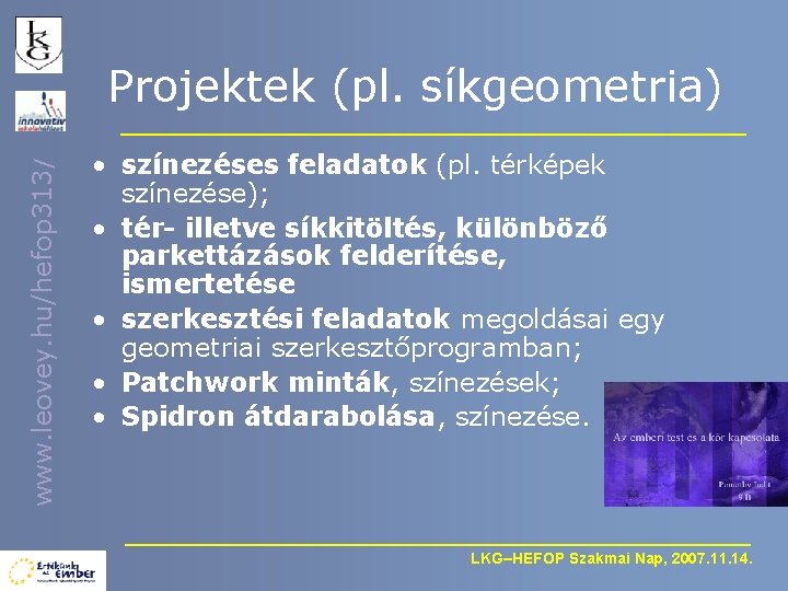 www. leovey. hu/hefop 313/ Projektek (pl. síkgeometria) • színezéses feladatok (pl. térképek színezése); •