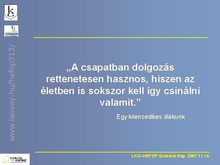 www. leovey. hu/hefop 313/ „A csapatban dolgozás rettenetesen hasznos, hiszen az életben is sokszor