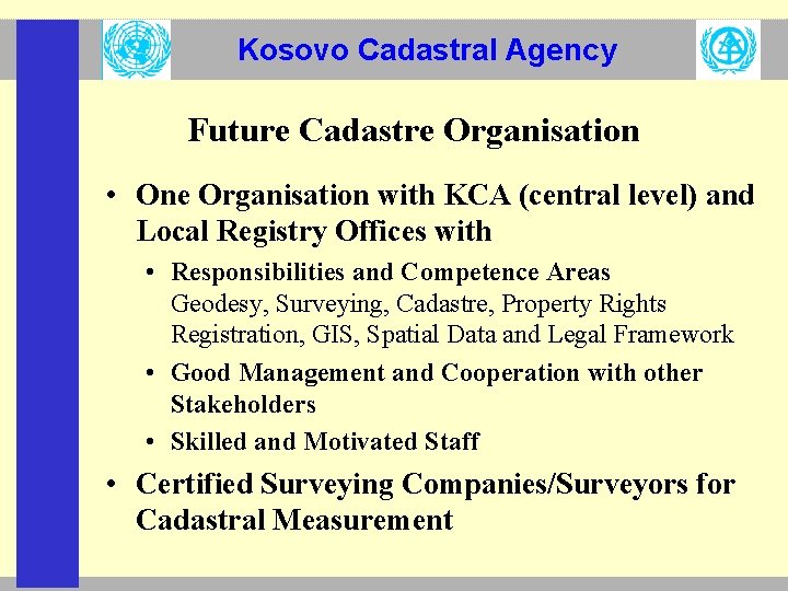Kosovo Cadastral Agency Future Cadastre Organisation • One Organisation with KCA (central level) and