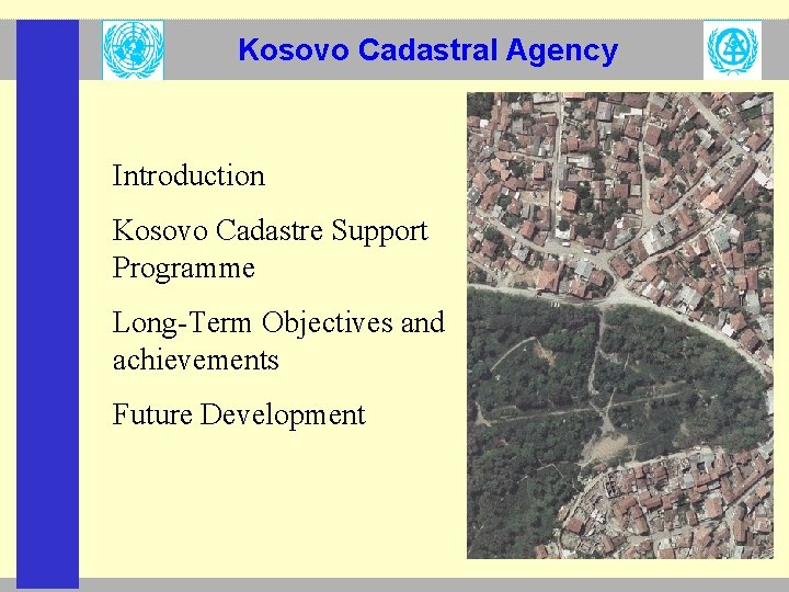 Kosovo Cadastral Agency Introduction Kosovo Cadastre Support Programme Long-Term Objectives and achievements Future Development