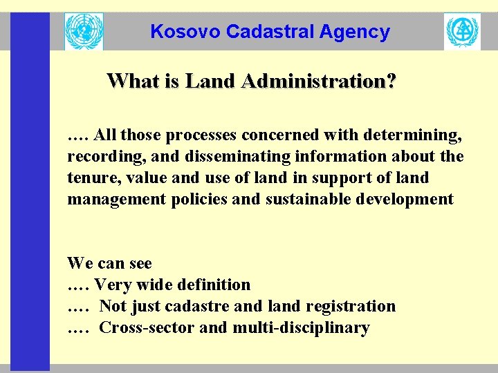 Kosovo Cadastral Agency What is Land Administration? …. All those processes concerned with determining,
