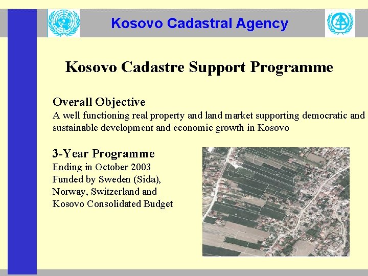 Kosovo Cadastral Agency Kosovo Cadastre Support Programme Overall Objective A well functioning real property