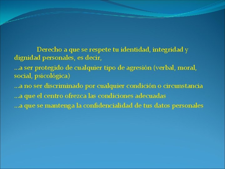 Derecho a que se respete tu identidad, integridad y dignidad personales, es decir, …a