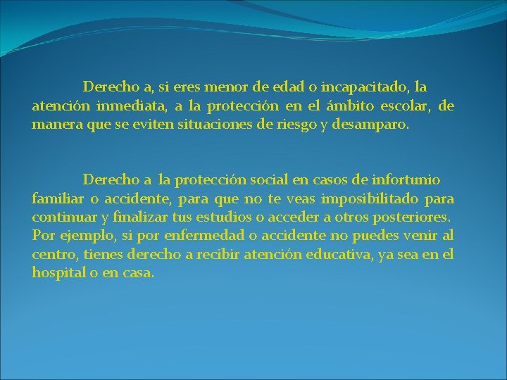 Derecho a, si eres menor de edad o incapacitado, la atención inmediata, a la