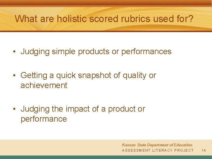 What are holistic scored rubrics used for? • Judging simple products or performances •