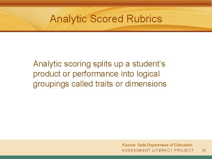 Analytic Scored Rubrics Analytic scoring splits up a student’s product or performance into logical