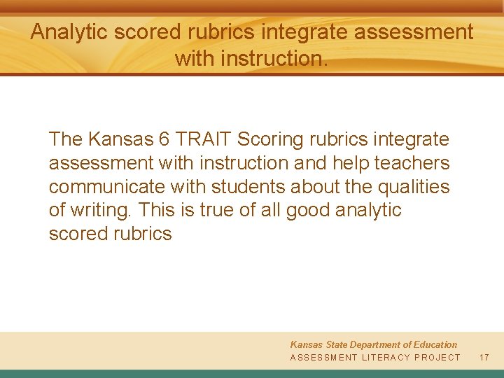 Analytic scored rubrics integrate assessment with instruction. The Kansas 6 TRAIT Scoring rubrics integrate