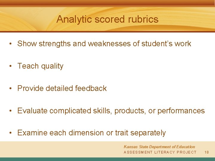 Analytic scored rubrics • Show strengths and weaknesses of student’s work • Teach quality